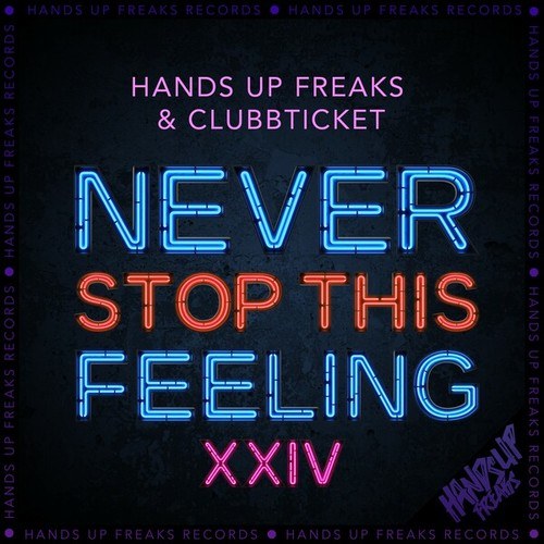 Hands Up Freaks, Clubbticket-Never Stop This Feeling 2k24