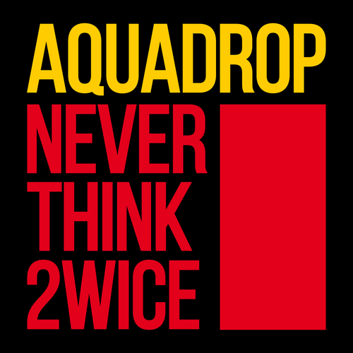 Aquadrop-Never Think Twice