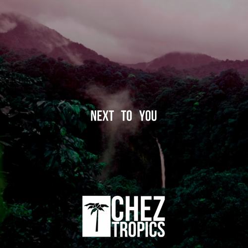 Chez Tropics-Next to You