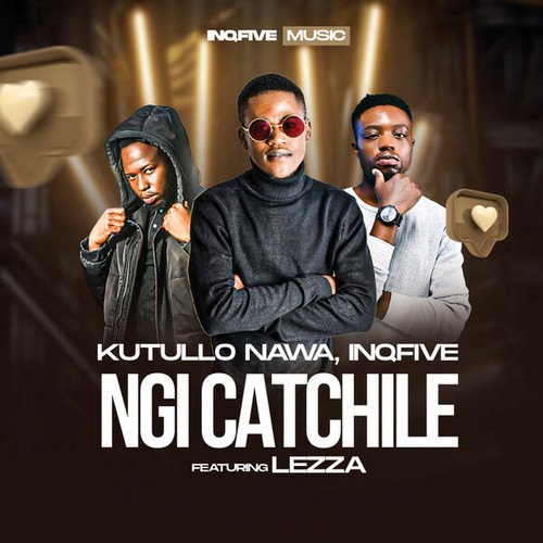 Kutullo Nawa, InQfive, Lezza-Ngi Catchile