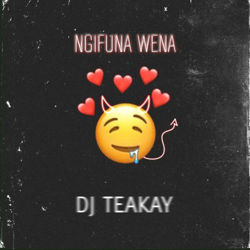 DJ TeaKay-Ngifuna Wena