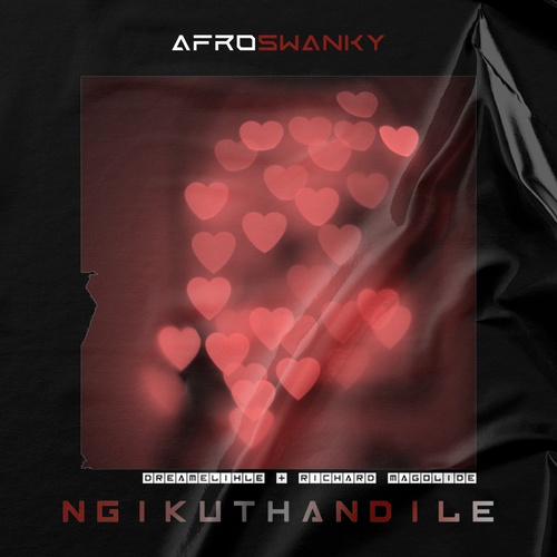 Afro Swanky, DreamElihle, Richard Magolide-Ngikuthandile (feat. DreamElihle & Richard Magolide)