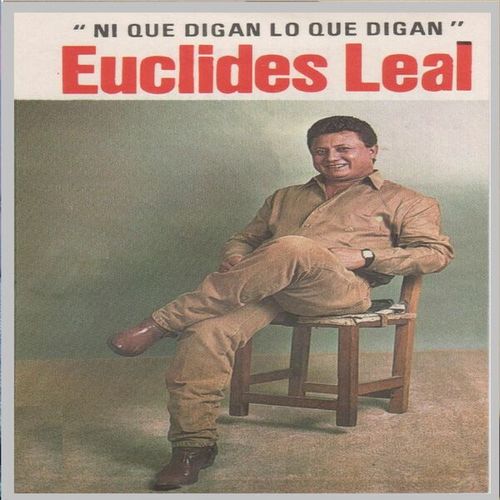 Euclides Leal-Ni Que Digan Lo Que Digan