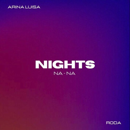 Arina Luisa, Roda-Nights (Na-Na)