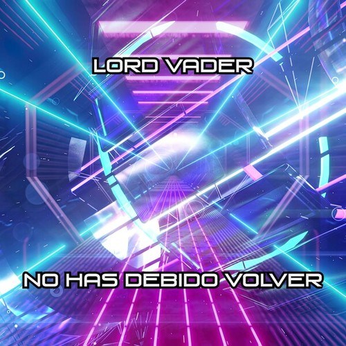 Lord Vader-No Has Debido Volver