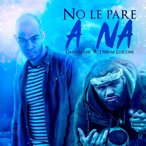 Debom Lusconi, DanyBlade-No Le Pare a Na