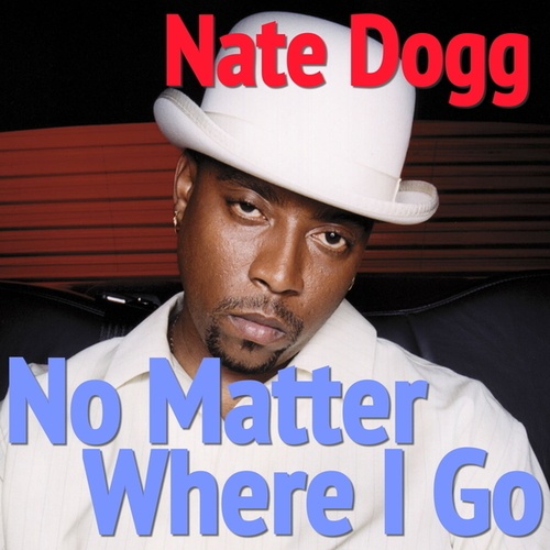 Nate Dogg-No Matter Where I Go