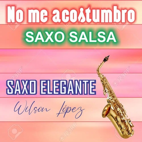 NO ME ACOSTUMBRO saxosalsa