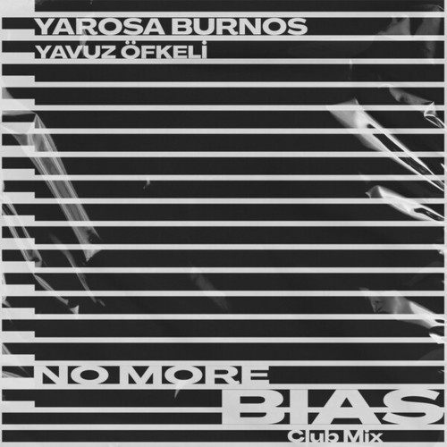 Yarosa Burnos, Yavuz Ofkeli-No More Bias