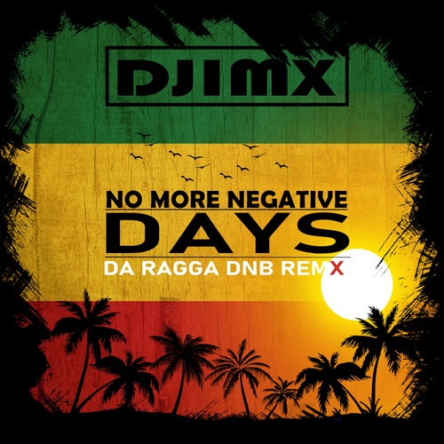 Djimx, Da Ragga-No More Negative Days