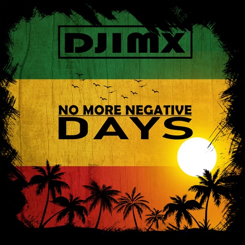 Djimx, Da Ragga-No More Negative Days