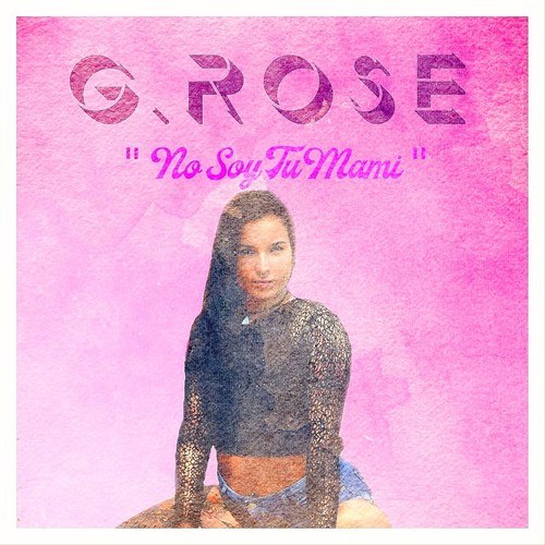 G-Rose-No Soy Tu Mami