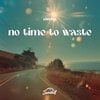 no time to waste
