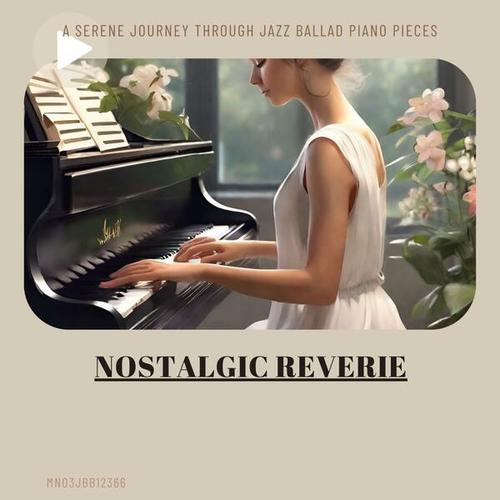 Nostalgic Reverie: A Serene Journey Through Jazz Ballad Piano Pieces