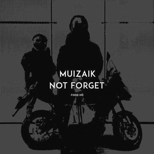 MUIZAIK-Not Forget