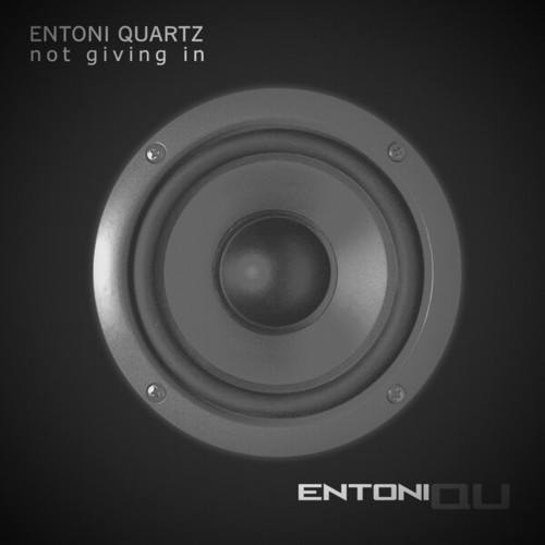 Entoni Quartz-Not Giving In