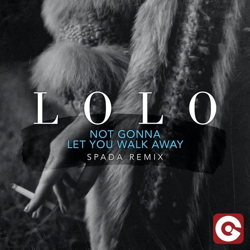 Lolo, Spada-Not Gonna Let You Walk Away (Spada Remix)