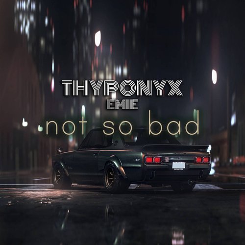 THYPONYX, Emie-Not So Bad