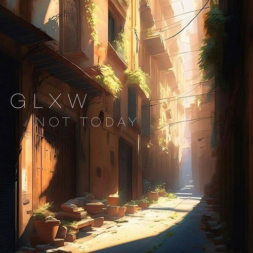 GLXW-Not Today