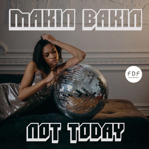 Makin Bakin-Not Today