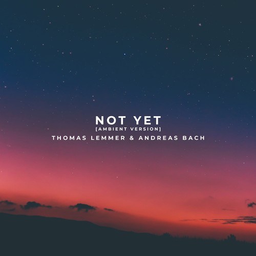 Andreas Bach, Thomas Lemmer-Not Yet (Ambient Version)