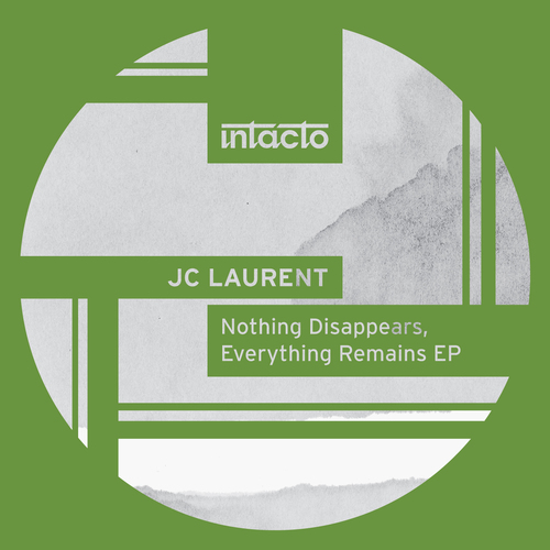 JC Laurent-Nothing Disappears, Everything Remains EP