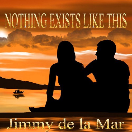 Jimmy De La Mar-Nothing Exists Like This
