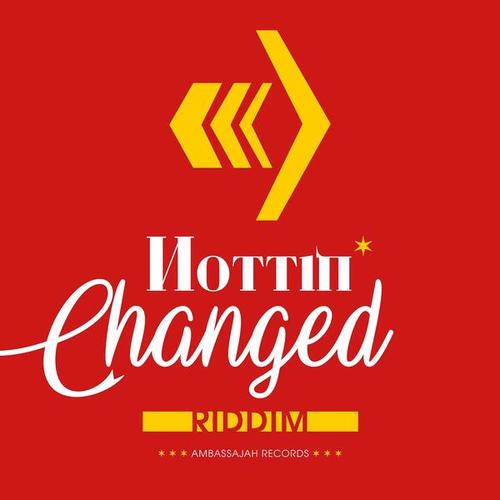 Nottin' Changed Riddim