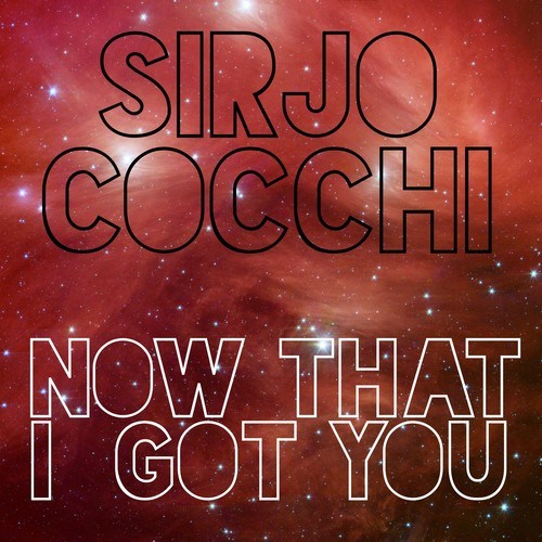 SirJo Cocchi-Now That I Got You