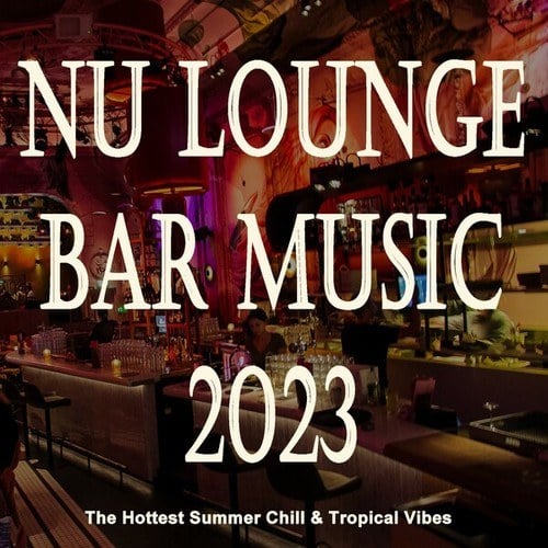 Various Artists-Nu Lounge Bar Music 2023 (The Hottest Summer Chill & Tropical Vibes)