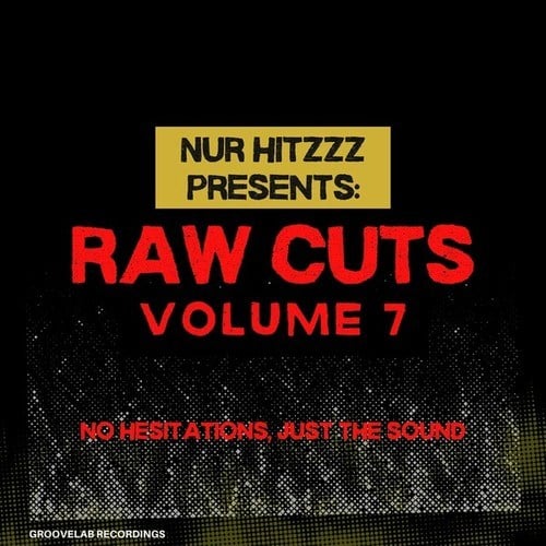 Nur Hitzzz Presents: (Raw Cuts Volume. 7 No Hesitations, Just the Sound)