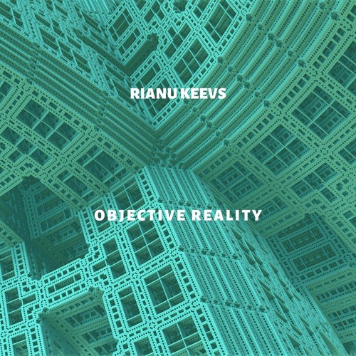 Rianu Keevs-Objective Reality