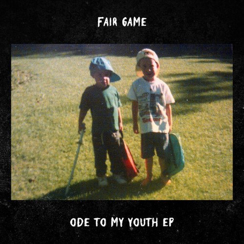 FAIR GAME-Ode to My Youth