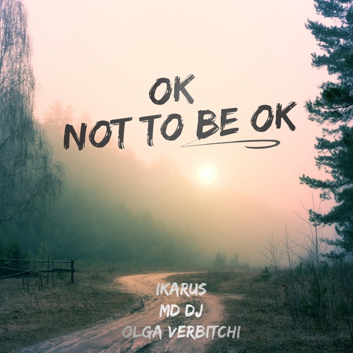 Ikarus, MD DJ, Olga Verbitchi-OK Not To Be OK