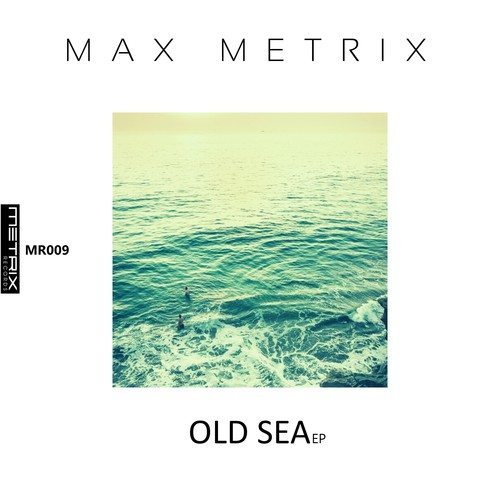 Max Metrix-Old Sea