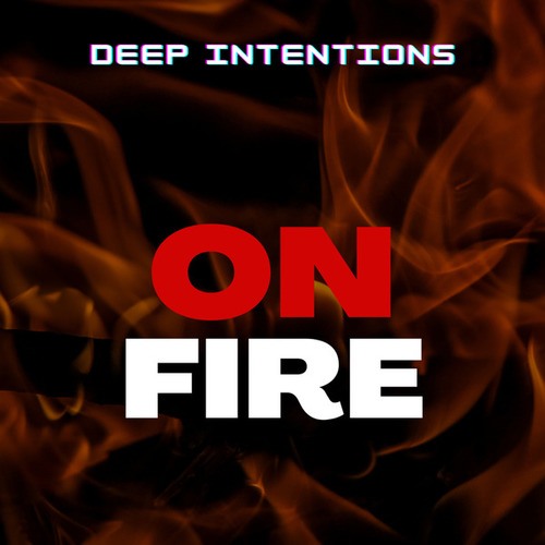 Deep Intentions-On Fire
