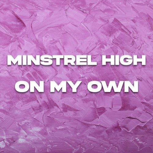 Minstrel High-On My Own