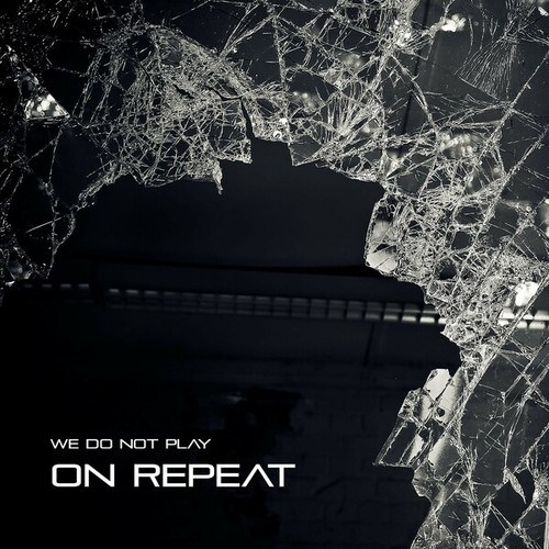 We Do Not Play-On Repeat