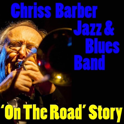 Chris Barber Jazz & Blues Band-'On The Road' Story