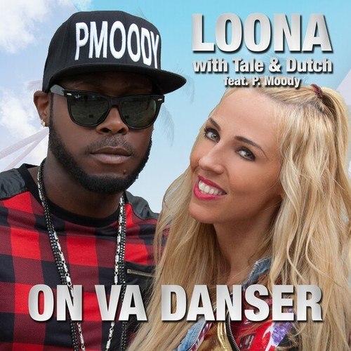 Loona, Tale & Dutch, P. Moody-On Va Danser