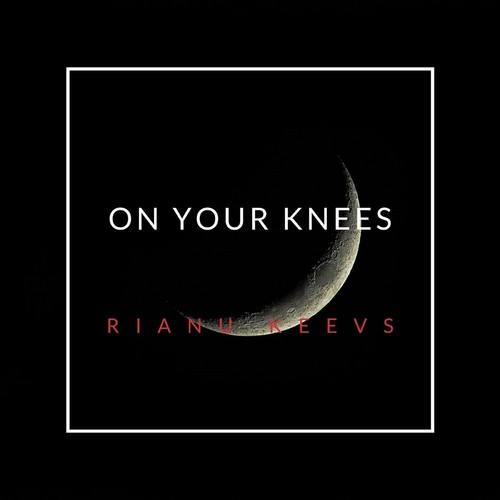 Rianu Keevs-On Your Knees