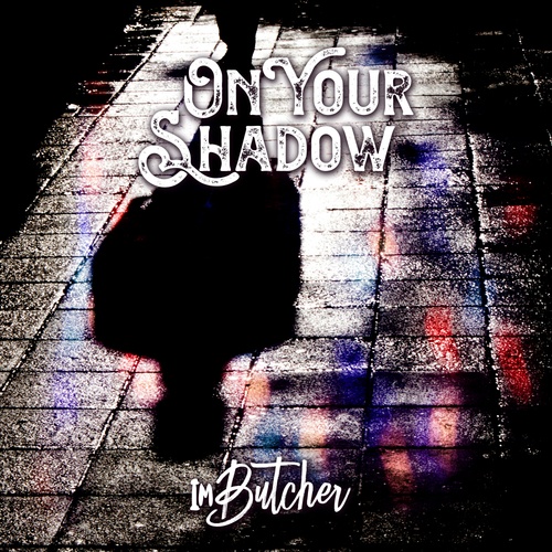 ImButcher-On Your Shadow