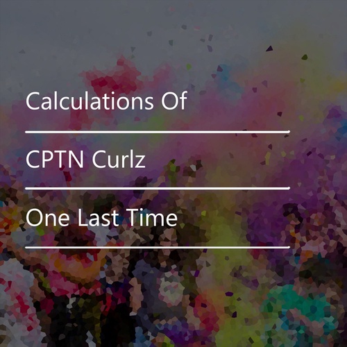 Calculations Of, CPTN Curlz-One Last Time