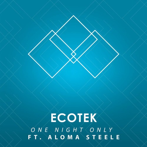 Ecotek, Aloma Steele-One Night Only (feat. Aloma Steele)