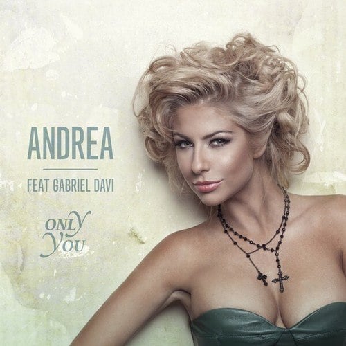 Andrea, GABRIEL DAVI-Only You (Remixes)