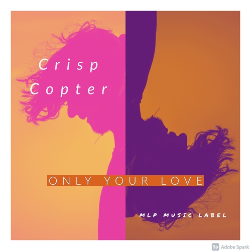 Crisp Copter-Only Your Love