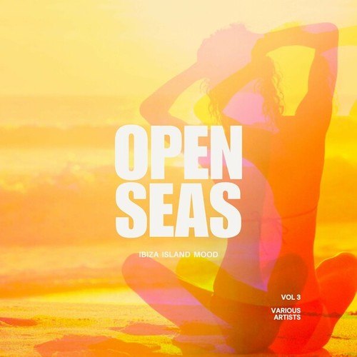 Open Seas (Ibiza Island Mood), Vol. 3