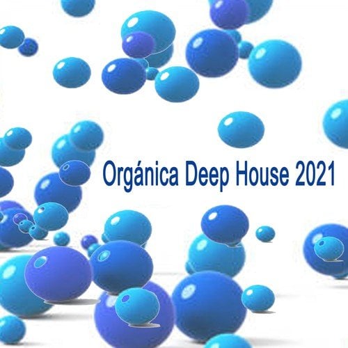 Various Artists-Orgánica Deep House 2021 ( The Finest Organic Ethnic House, Downtempo, Dreamy House, Nomadic & Melodic Techno Songs to Ease Your Mind)