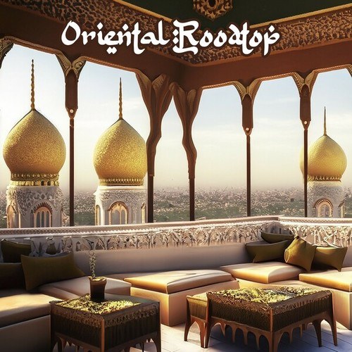Various Artists-Oriental Rooftop - A Deep Electronic Selection of the Hottest Oriental, Ethno Deep, Organic House, Chillout, Bar, Lounge Tracks with Middle Eastern Influences