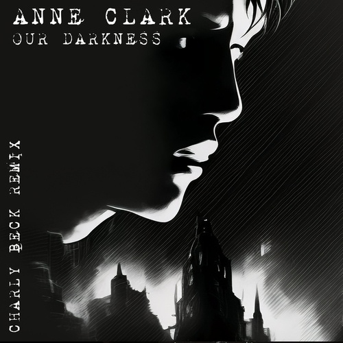 Anne Clark, Charly Beck-Our Darkness (Charly Beck Remix)